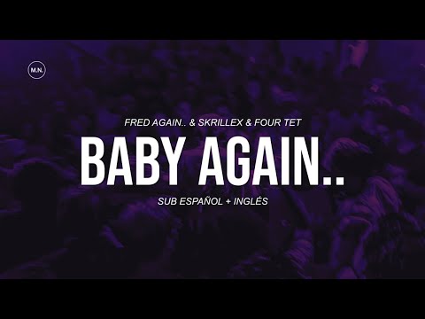 Fred Again.. X Skrillex x Four Tet - Baby Again.. || Sub Español Lyrics