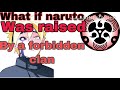 What if naruto was raised by a forbidden clan part 1