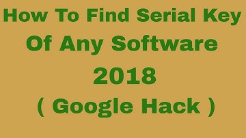 How To Find Serial Key Of Any Software 2018 (Google Hack)