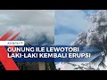 Rekaman Warga saat Gunung Ile Lewotobi Laki-Laki Kembali Erupsi