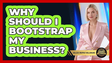 Why Should I Bootstrap My Business? - College Dropout Millionaire