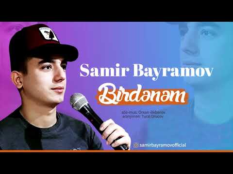 Samir Bayramov - Birdenem (Yeni 2019)