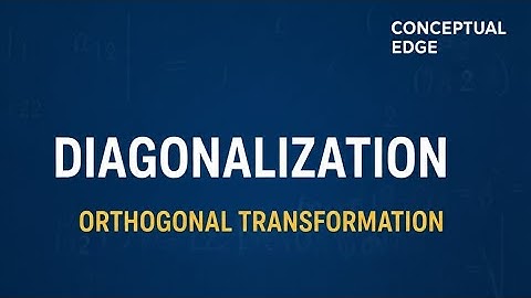 Diagonalization & Orthogonal Transformation | Linear Algebra in Telugu