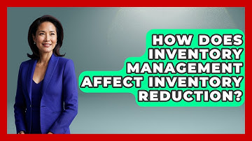 How Does Inventory Management Affect Inventory Reduction? - How It Comes Together