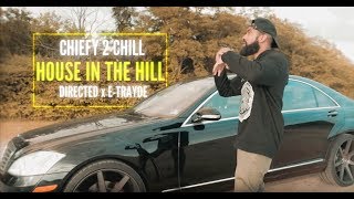 CHIEFY2CHILL ~ HOUSE IN THE HILLS ( 🎬 DIRECTED BY E-TRAYDE )