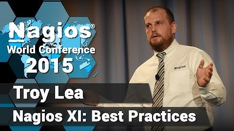 Troy Lea: Nagios XI Best Practices | Nagios Con 2015