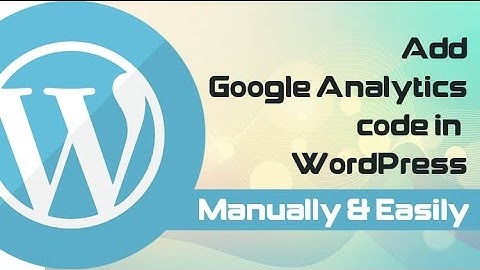 How to add Google Analytics Code in Your WordPress Easily without Plugin