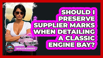 Should I Preserve Supplier Marks When Detailing A Classic Engine Bay? - Car Collector Enthusiasts