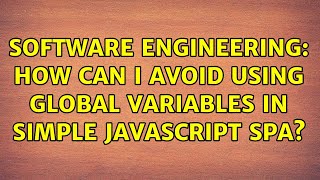 Software Engineering: How can I avoid using global variables in simple Javascript SPA