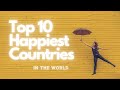 TOP 10 HAPPIEST COUNTRIES IN THE WORLD