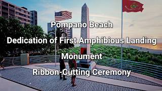 Pompano Beach Celebrates Dedication of 1st Amphibious Landing Monument with Ribbon-Cutting Ceremony