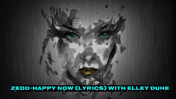 Zedd-Happy Now (Lyrics) With Elley Duhé