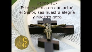 Video thumbnail of "Salmo 117- Este es el día en que actuó el Señor, sea nuestra alegría y nuestro gozo"