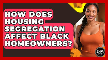 How Does Housing Segregation Affect Black Homeowners? - Black Wealth Estates