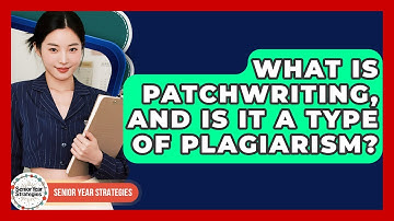 What Is Patchwriting, And Is It A Type Of Plagiarism? - Senior Year Strategies