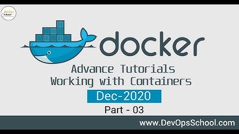 Docker Advance Tutorials| Working with Containers | Dec 2020 | Part- 3