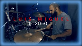 TU SOLO TU - LUIS MIGUEL / DRUM COVER / Gabriel Vila