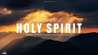 COME HOLY SPIRIT // INSTRUMENTAL SOAKING WORSHIP // SOAKING WORSHIP MUSIC