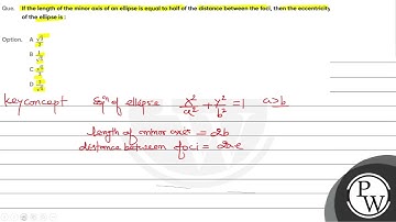 Que  I the length of the minor axis of an ellipse is equal to half of the distance between the f....