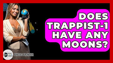 Does TRAPPIST-1 Have Any Moons? - Physics Frontier