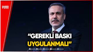 Dışişleri Bakanı Hakan Fidan'dan ABD'ye İsrail Çağrısı!