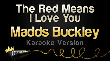 Madds Buckley - The Red Means I Love You (Karaoke Version)