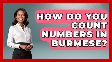 How Do You Count Numbers In Burmese? - Exploring Southeast Asia