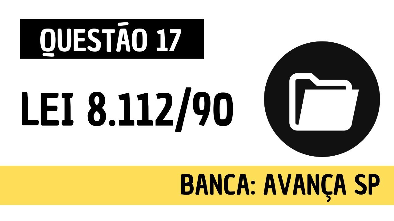 Questão 17 - Direito Administrativo e Administração Pública - Lei 8.112/90 - AVANÇA SP