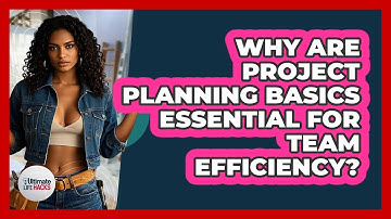 Why Are Project Planning Basics Essential For Team Efficiency? - Ultimate Life Hacks
