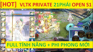 VLTK Mobile Lậu 21 Phái Dương Môn chính thức Open S1 Hôm nay - Bản đầu tiên có Phi Phong VLTK