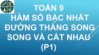 Toán 9 - Hàm số bậc nhất - Đồ thị hàm số - Đường thẳng song song và đường thẳng cắt nhau (P1)