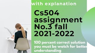cs504 assignment no.3 fall 2021- cs504 vu assignment no.3 solution fall 2021&amp;2022- cs504 assignment