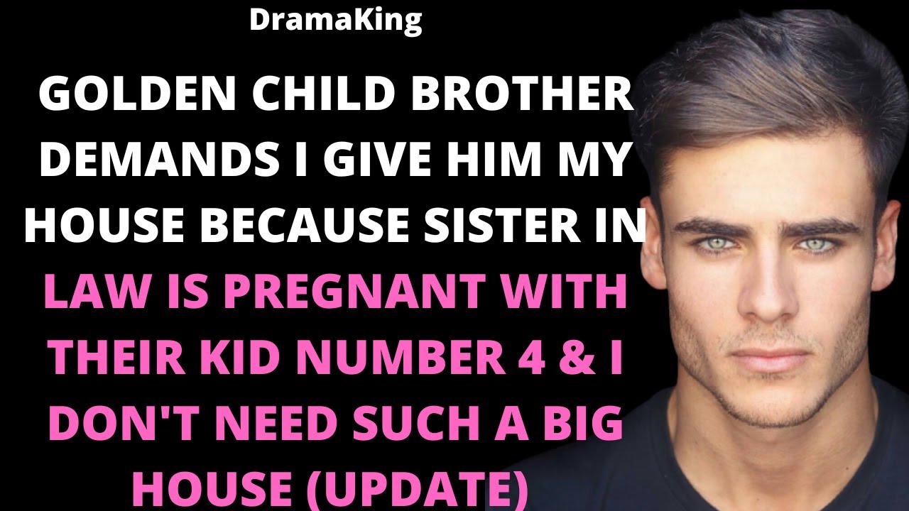 Golden child brother demands I give him my house because SIL is pregnant with their kid 4 (UPDATE)