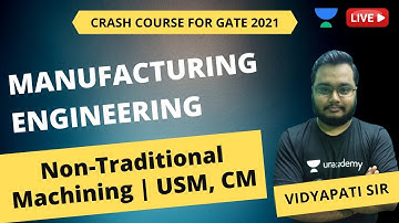 L45 | Non-Traditional Machining - USM, CM | Manufacturing Engineering | GATE/ESE 2021 | Vidyapati