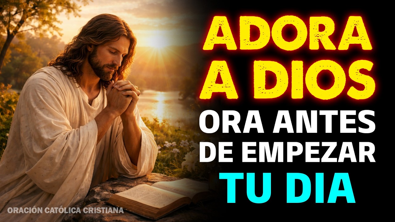 Adora a Dios con Esta Oración de la Mañana | Tu Vida Cambiará Hoy