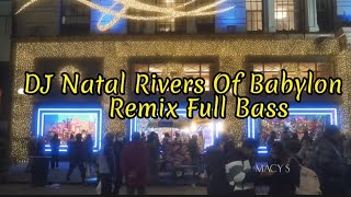 Dj Natal Rivers of Babylon | REMIX NATAL 2023 FULL BASS