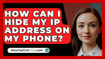 How Can I Hide My IP Address On My Phone? - SecurityFirstCorp.com