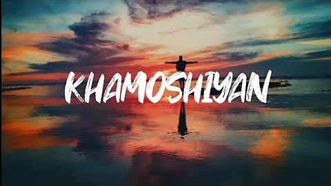 KHAMOSHIYAN (Lyrics) | Arijit Singh | Ali Fazal