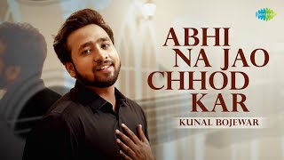 Abhi Na jao Chhod Kar (Acoustic) | Kunal Bojewar | Gourov Dasgupta, Sachin Gupta | Saregama Bare chords