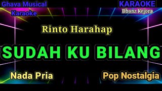 SUDAH KU BILANG - Rinto Harahap ( Karaoke Pop Nostalgia ) Karaoke HD _ Nada Pria