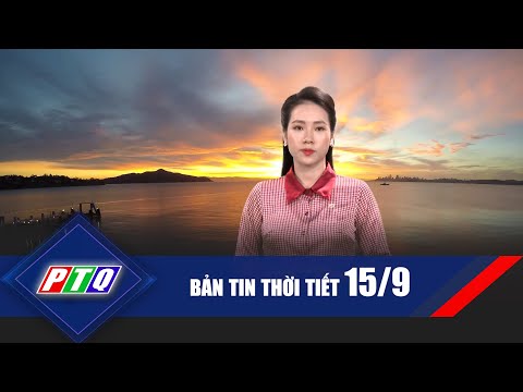 Thời tiết 15/9: Cảnh báo lũ quét, sạt lở đất vùng núi | PTQ