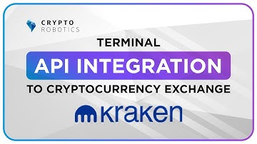 Cryptorobotics. Terminal API Integration to Cryptocurrency Exchange (Kraken).