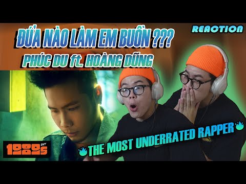 PHÚC DU - đứa nào làm em buồn? Ft. Hoàng Dũng | Ý kiến riêng: UNDERRATED RAPPER | (CHOKIE Reaction)