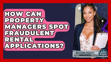 How Can Property Managers Spot Fraudulent Rental Applications? - Mastering Property Management