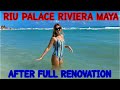 RIU PALACE RIVIERA MAYA AFTER RENOVATION| FULL REVIEW|Beach, Restaurants,Pool &NEIGHBORS RIU HOTELS