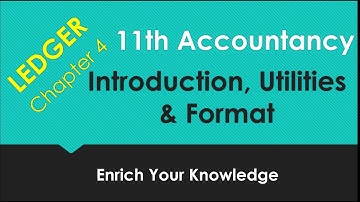 Ledger Chapter 4|Introduction & Utilities of Ledger|class 11 Accounts |enrich your Knowledge