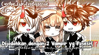 ●⁠♡Dijodohkan dengan 2 Vampir yg Posesif⁉️●⁠♡||Gacha Life Indonesia||GLMM INDONESIA