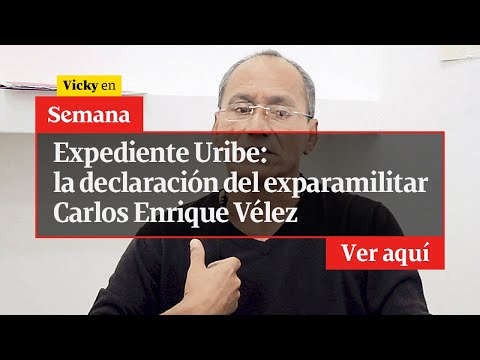 🔴 El Expediente de Uribe: la declaración del exparamilitar Carlos Enrique Vélez | Vicky en Semana