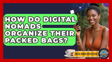 How Do Digital Nomads Organize Their Packed Bags? - Digital Nomad Success Guide