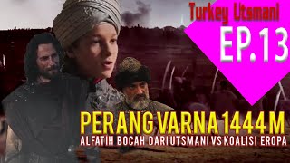 #13 Ep Utsmani | Perang Varna 1444 M, Perang Sultan Bocah VS Koalisi Eropa